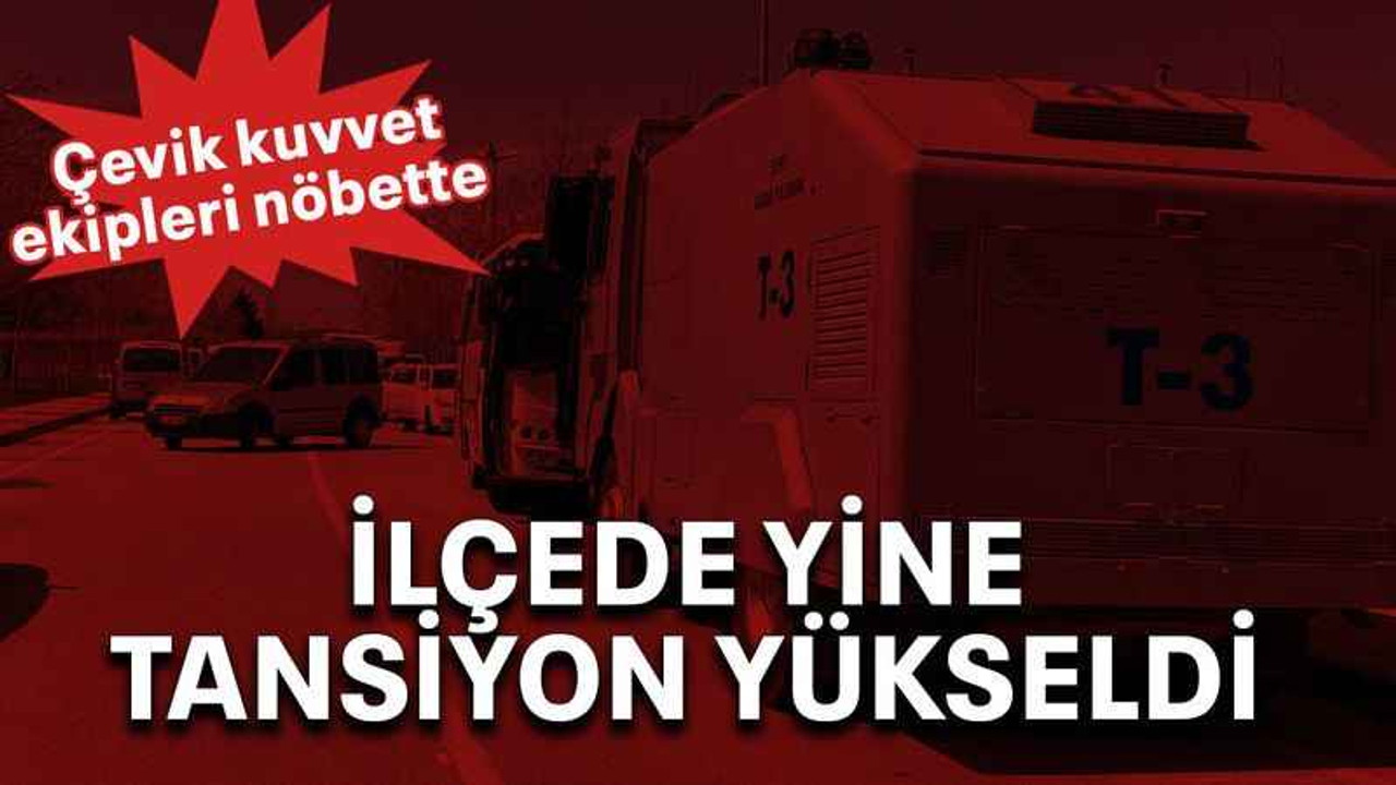 İlçede yine tansiyon yükseldi